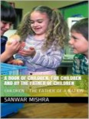 cover image of A BOOK OF CHILDREN FOR CHILDREN AND BY THE FATHER OF CHILDREN
